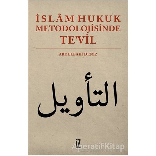 İslam Hukuk Metodolojisinde Te’vil - Abdulbaki Deniz - İz Yayıncılık
