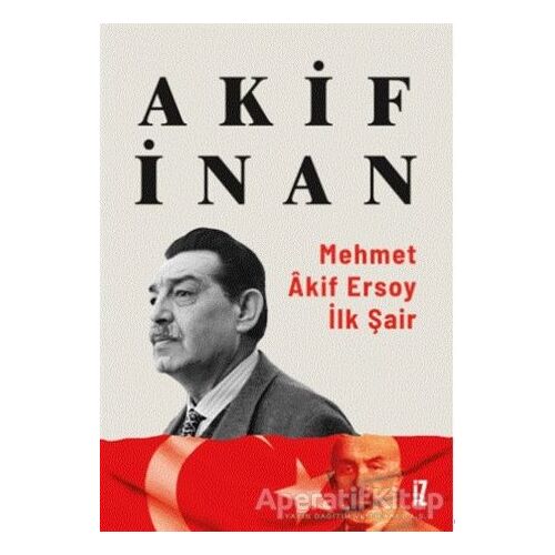 Mehmet Akif Ersoy: İlk Şair - Akif İnan - İz Yayıncılık