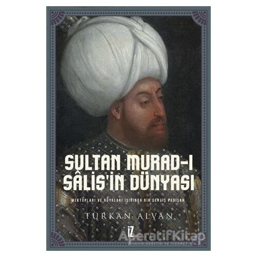 Sultan Murad-ı Salis’in Dünyası - Türkan Alvan - İz Yayıncılık