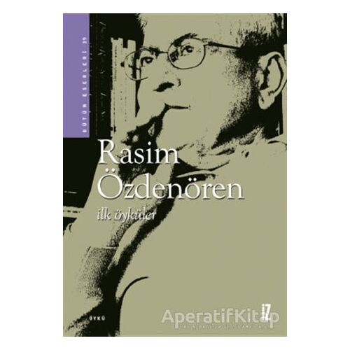 İlk Öyküler - Rasim Özdenören - İz Yayıncılık