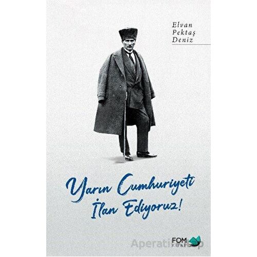 Yarın Cumhuriyeti İlan Ediyoruz! - Elvan Pektaş Deniz - FOM Kitap