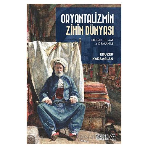 Oryantalizmin Zihin Dünyası - Ebuzer Karaaslan - Yeditepe Akademi