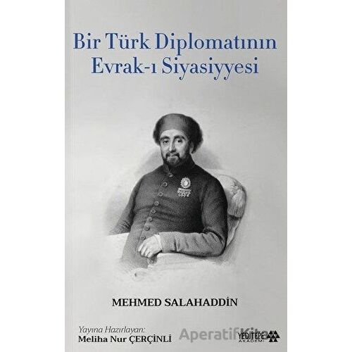 Bir Türk Diplomatının Evrak-ı Siyasiyyesi - Mehmed Salahaddin - Yeditepe Akademi