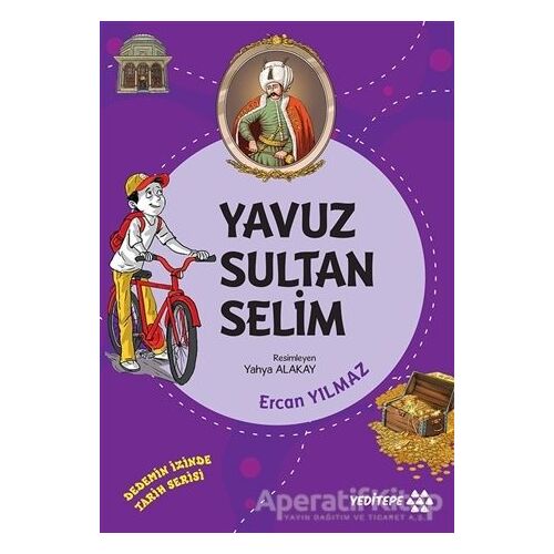Yavuz Sultan Selim - Dedemin İzinde Tarih Serisi - Ercan Yılmaz - Yeditepe Yayınevi
