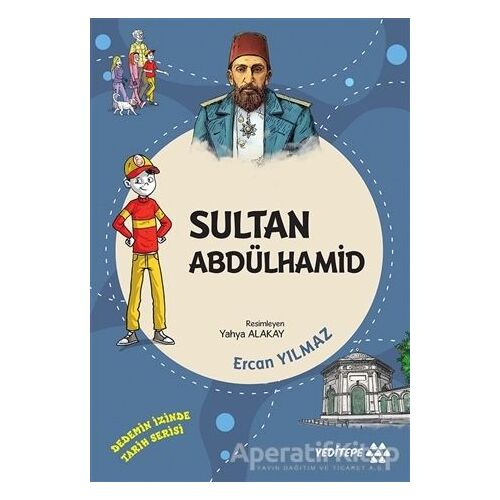 Sultan Abdülhamid - Dedemin İzinde Tarih Serisi - Ercan Yılmaz - Yeditepe Yayınevi