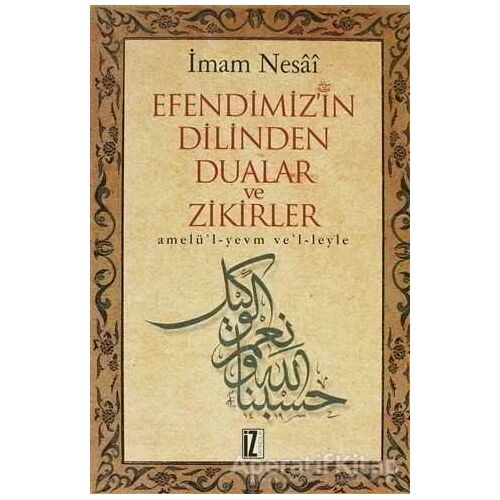 Efendimizin Dilinden Dualar ve Zikirler - İmam Nesai - İz Yayıncılık