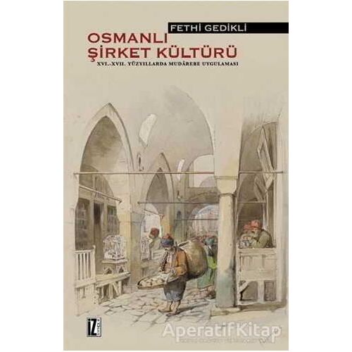 Osmanlı Şirket Kültürü 16. - 17. Yüzyıllarda Mudarebe Uygulaması - F. Gedikli - İz Yayıncılık