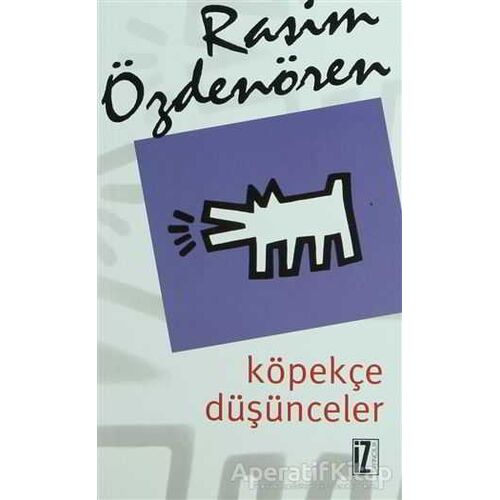 Köpekçe Düşünceler - Rasim Özdenören - İz Yayıncılık