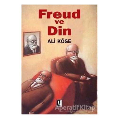 Freud ve Din - Ali Köse - İz Yayıncılık