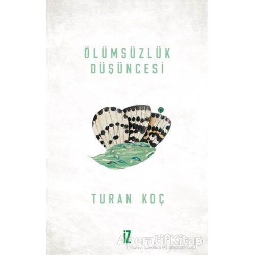 Ölümsüzlük Düşüncesi - Turan Koç - İz Yayıncılık