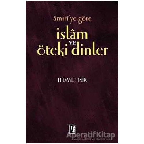 Amiri’ye Göre İslam ve Öteki Dinler - Hidayet Işık - İz Yayıncılık