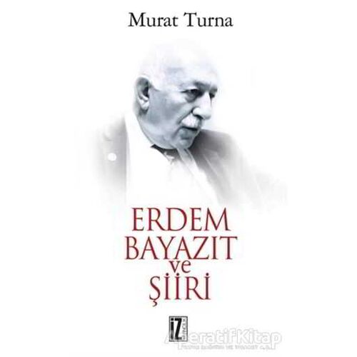 Erdem Bayazıt ve Şiiri - Murat Turna - İz Yayıncılık