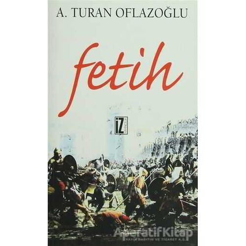 Fetih - A. Turan Oflazoğlu - İz Yayıncılık
