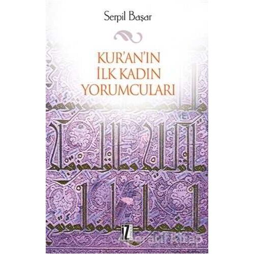 Kur’an’ın İlk Kadın Yorumcuları - Serpil Başar - İz Yayıncılık