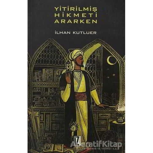 Yitirilmiş Hikmeti Ararken - İlhan Kutluer - İz Yayıncılık