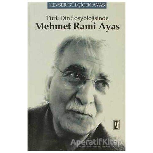 Türk Din Sosyolojisinde Mehmet Rami Ayas - Kevser Gülçiçek Ayas - İz Yayıncılık