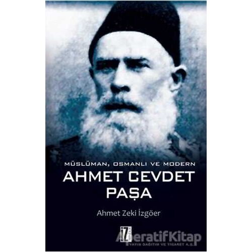 Müslüman, Osmanlı ve Modern Ahmet Cevdet Paşa - Ahmet Zeki İzgöer - İz Yayıncılık