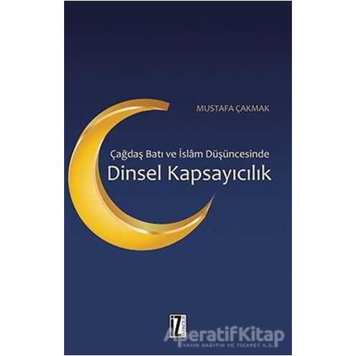 Çağdaş Batı ve İslam Düşüncesinde Dinsel Kapsayıcılık - Mustafa Çakmak - İz Yayıncılık