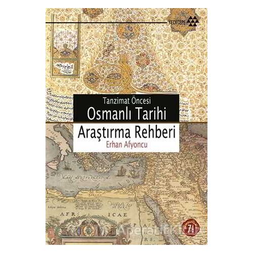 Tanzimat Öncesi Osmanlı Tarihi Araştırma Rehberi - Erhan Afyoncu - Yeditepe Yayınevi