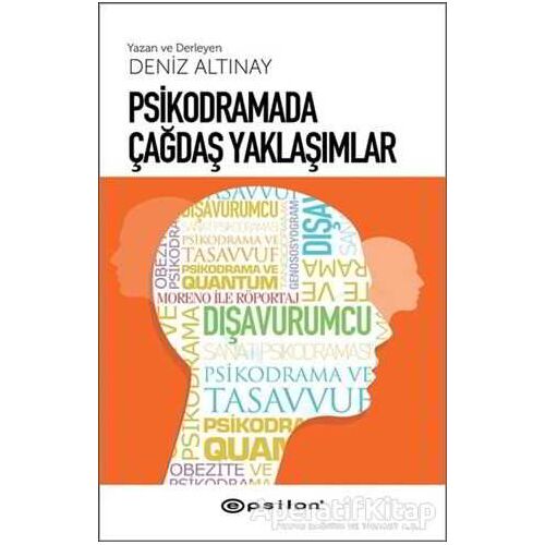 Psikodramada Çağdaş Yaklaşımlar - Deniz Altınay - Epsilon Yayınevi