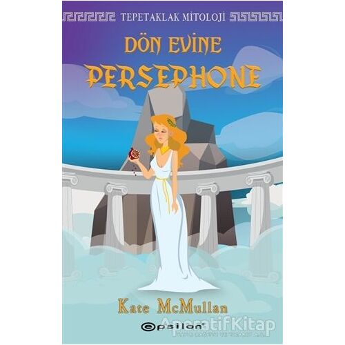 Dön Evine Persephone - Tepetaklak Mitoloji - Kate McMullan - Epsilon Yayınevi
