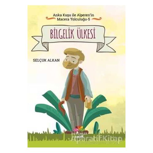 Bilgelik Ülkesi - Anka Kuşu ile Alperenin Macera Yolculuğu 5 - Selçuk Alkan - Mevsimler Kitap