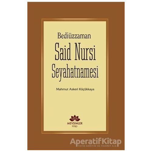 Bediüzzaman Said Nursi Seyahatnamesi - Mahmut Askeri Küçükkaya - Mevsimler Kitap