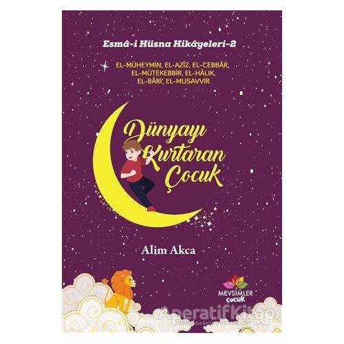 Dünyayı Kurtaran Çocuk - Esma-i Hüsna Hikayeleri 2 - Alim Akca - Mevsimler Kitap