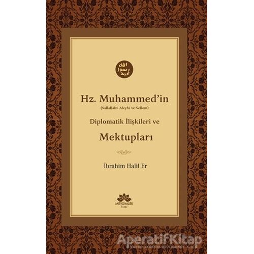 Hz. Muhammedin (S.A.V) Diplomatik İlişkileri ve Mektupları - İbrahim Halil Er - Mevsimler Kitap