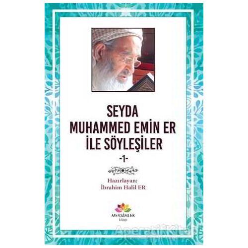 Seyda Muhammed Emin Er ile Söyleşiler - İbrahim Halil Er - Mevsimler Kitap