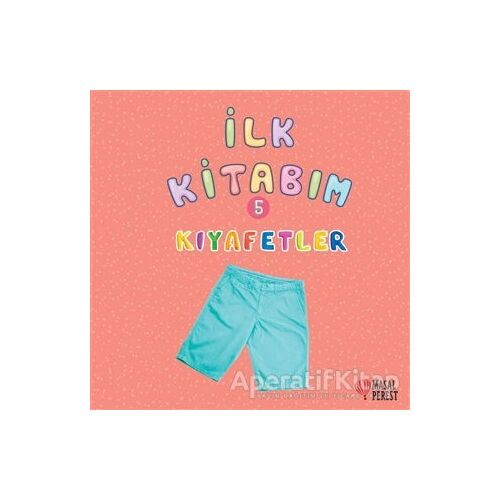 İlk Kitabım 5 - Kıyafetler - Ilgaz Gökırmaklı - Masalperest
