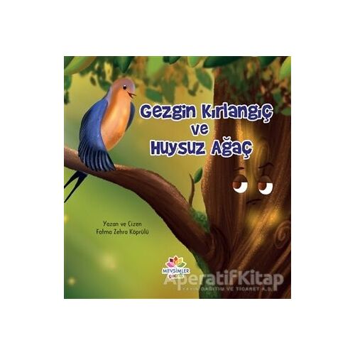 Gezgin Kırlangıç ve Huysuz Ağaç - Fatma Zehra Köprülü - Mevsimler Kitap