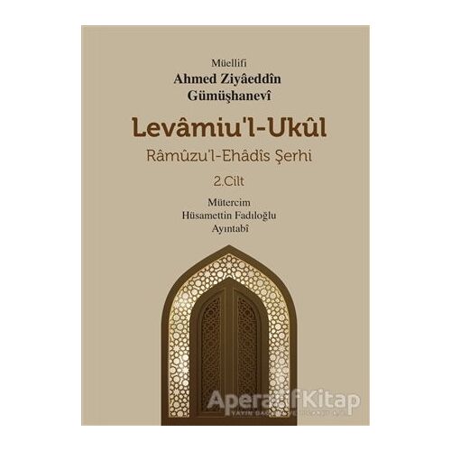 Levamiul Ukül Ramuzu’l-Ehadis Şerhi 2.Cilt - Ahmed Ziyâeddîn Gümüşhanevî - Mevsimler Kitap