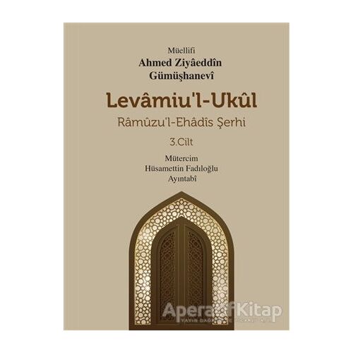 Levamiul Ukül Ramuzu’l- Ehadis Şerhi 3.Cilt - Ahmed Ziyâeddîn Gümüşhanevî - Mevsimler Kitap