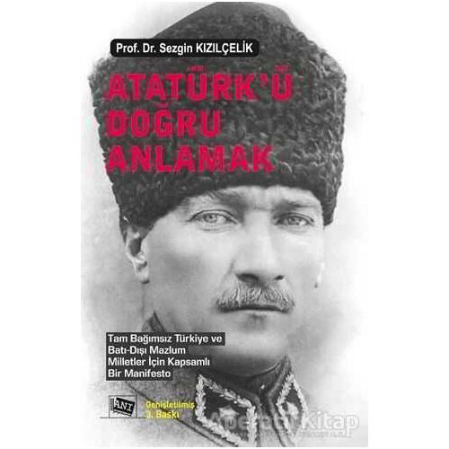 Atatürk’ü Doğru Anlamak - Sezgin Kızılçelik - Anı Yayıncılık