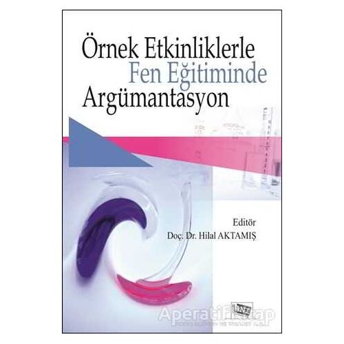 Örnek Etkinliklerle Fen Eğitiminde Argümantasyon - Hilal Aktamış - Anı Yayıncılık