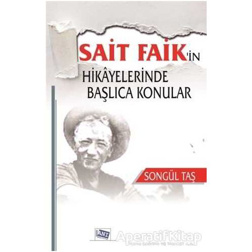 Sait Faikin Hikayelerinde Başlıca Konular - Songül Taş - Anı Yayıncılık