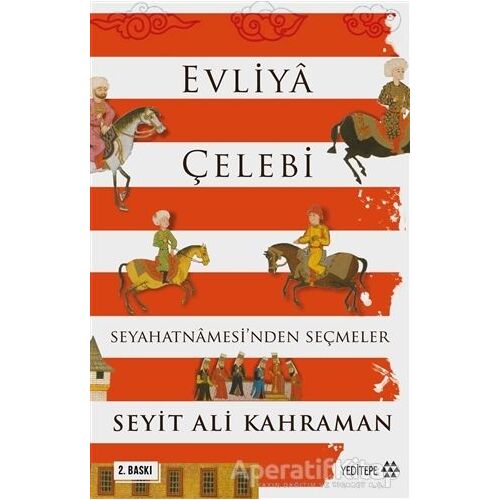 Evliya Çelebi Seyahatnamesi’nden Seçmeler - Seyit Ali Kahraman - Yeditepe Yayınevi