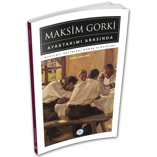 Ayaktakımı Arasında - Maksim Gorki - Maviçatı (Dünya Klasikleri)