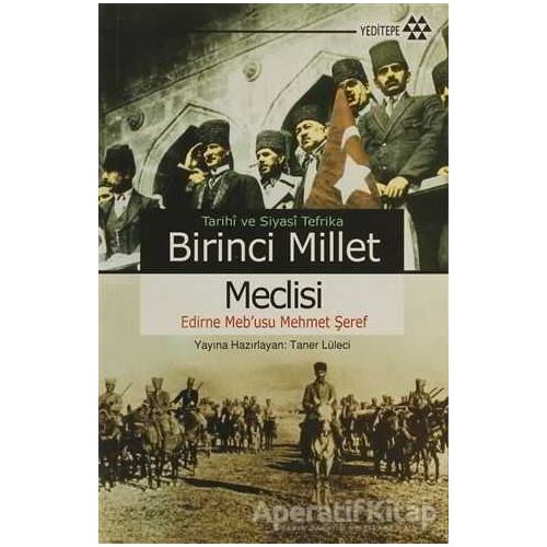 Tarihi ve Siyasi Tefrika Birinci Millet Meclisi - Edirne Mebusu Mehmet Şeref - Yeditepe Yayınevi