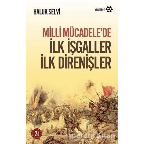 Milli Mücadele’de İlk İşgaller İlk Direnişler - Haluk Selvi - Yeditepe Yayınevi