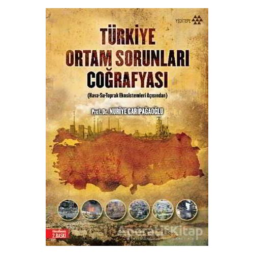 Türkiye Ortam Sorunları Coğrafyası - Nuriye Garipağaoğlu - Yeditepe Yayınevi