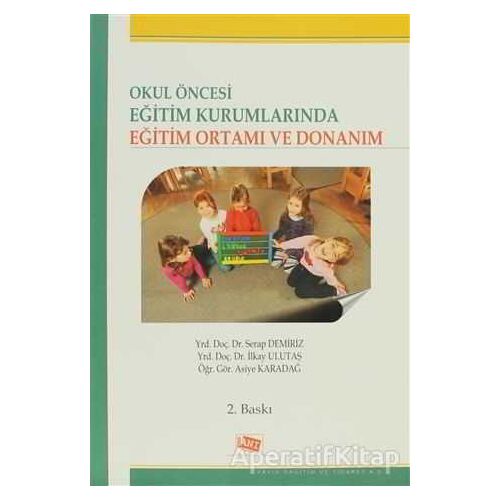 Okul Öncesi Eğitim Kurumlarında Eğitim Ortamı ve Donanım - Asiye Pervan Karadağ - Anı Yayıncılık