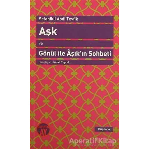 Aşk ve Gönül ile Aşıkın Sohbeti - Selanikli Abdi Tevfik - Büyüyen Ay Yayınları