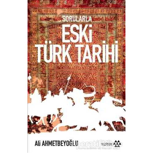 Sorularla Eski Türk Tarihi - Ali Ahmetbeyoğlu - Yeditepe Yayınevi