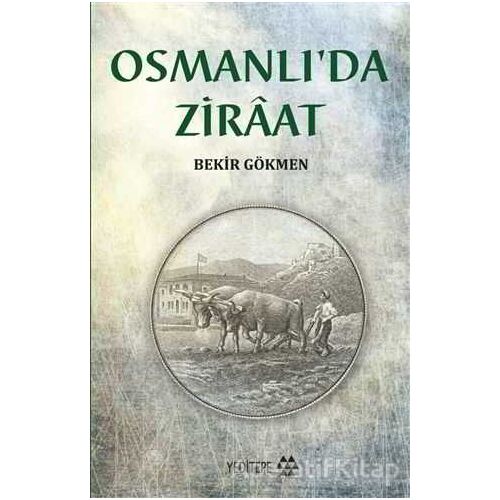 Osmanlıda Ziraat - Bekir Gökmen - Yeditepe Yayınevi