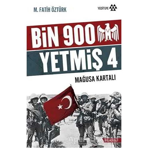 Bin 900 Yetmiş 4 - Mağusa Kartalı - M. Fatih Öztürk - Yeditepe Yayınevi
