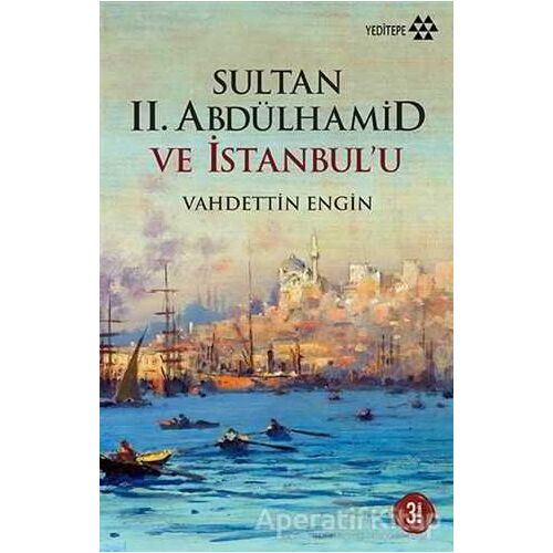 Sultan 2. Abdülhamid ve İstanbul’u - Vahdettin Engin - Yeditepe Yayınevi