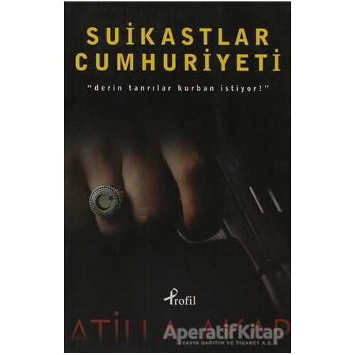 Suikastlar Cumhuriyeti - Atilla Akar - Profil Kitap