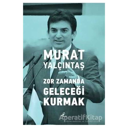 Zor Zamanda Geleceği Kurmak - Murat Yalçıntaş - Profil Kitap